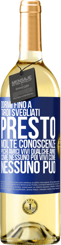 29,95 € | Vino bianco Edizione WHITE Dormi fino a tardi, svegliati presto. Molte conoscenze, pochi amici. Vivi qualche anno come nessuno, poi vivi come nessuno Etichetta Blu. Etichetta personalizzabile Vino giovane Raccogliere 2024 Verdejo