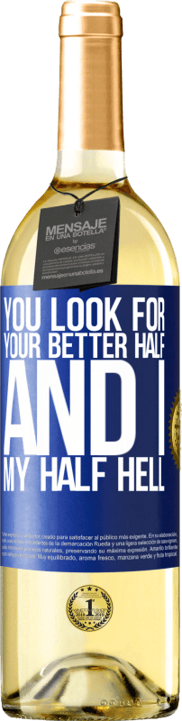 29,95 € Free Shipping | White Wine WHITE Edition You look for your better half, and I, my half hell Blue Label. Customizable label Young wine Harvest 2025 Verdejo