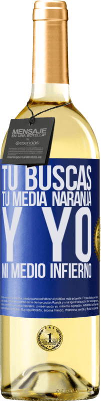 29,95 € | Vino Blanco Edición WHITE Tú buscas tu media naranja, y yo, mi medio infierno Etiqueta Azul. Etiqueta personalizable Vino joven Cosecha 2023 Verdejo