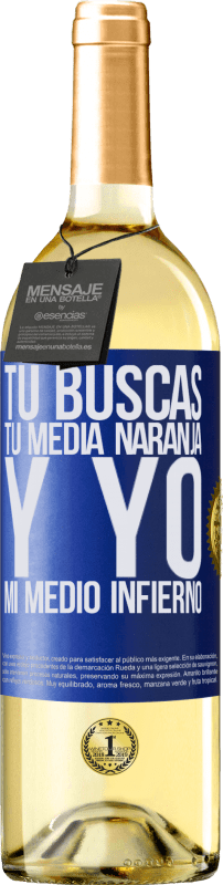29,95 € | Vino Blanco Edición WHITE Tú buscas tu media naranja, y yo, mi medio infierno Etiqueta Azul. Etiqueta personalizable Vino joven Cosecha 2025 Verdejo