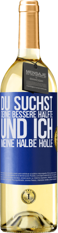 29,95 € | Weißwein WHITE Ausgabe Du suchst deine bessere Hälfte und ich, meine halbe Hölle Blaue Markierung. Anpassbares Etikett Junger Wein Ernte 2025 Verdejo