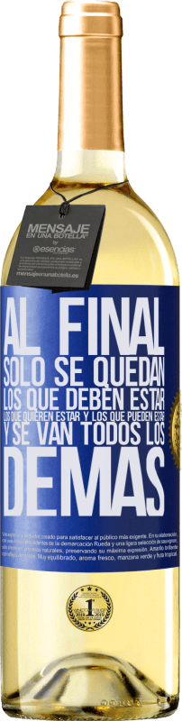 29,95 € | Vino Blanco Edición WHITE Al final, sólo se quedan los que deben estar, los que quieren estar y los que pueden estar. Y se van todos los demás Etiqueta Azul. Etiqueta personalizable Vino joven Cosecha 2024 Verdejo