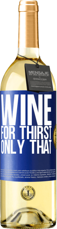 29,95 € | White Wine WHITE Edition He came for thirst. Only that Blue Label. Customizable label Young wine Harvest 2024 Verdejo