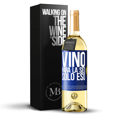 «Vino para la sed. Sólo eso» Edición WHITE