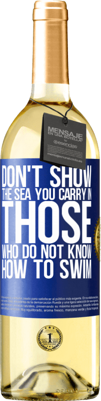 29,95 € | White Wine WHITE Edition Do not show the sea you carry in those who do not know how to swim Blue Label. Customizable label Young wine Harvest 2023 Verdejo