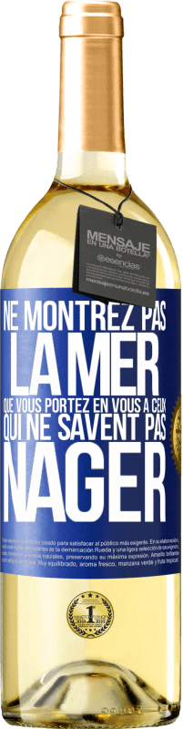 29,95 € | Vin blanc Édition WHITE Ne montrez pas la mer que vous portez en vous à ceux qui ne savent pas nager Étiquette Bleue. Étiquette personnalisable Vin jeune Récolte 2024 Verdejo