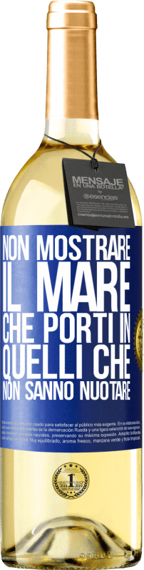 29,95 € Spedizione Gratuita | Vino bianco Edizione WHITE Non mostrare il mare che porti in quelli che non sanno nuotare Etichetta Blu. Etichetta personalizzabile Vino giovane Raccogliere 2025 Verdejo