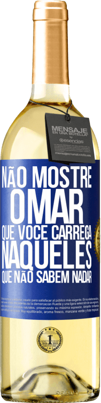 29,95 € | Vinho branco Edição WHITE Não mostre o mar que você carrega naqueles que não sabem nadar Etiqueta Azul. Etiqueta personalizável Vinho jovem Colheita 2024 Verdejo