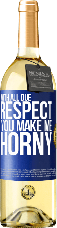29,95 € Free Shipping | White Wine WHITE Edition With all due respect, you make me horny Blue Label. Customizable label Young wine Harvest 2025 Verdejo