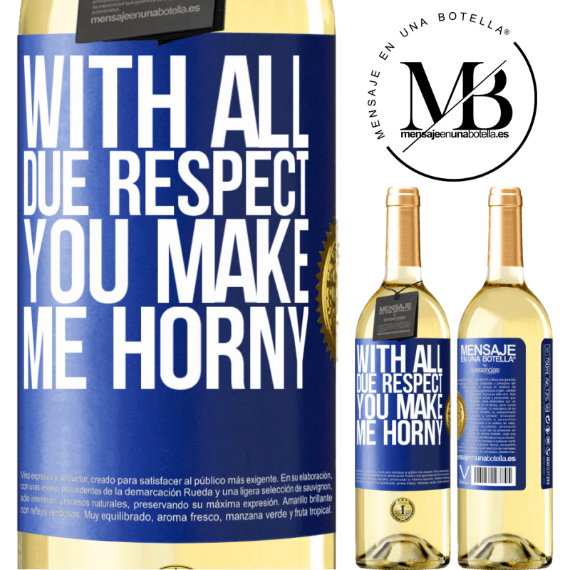 29,95 € Free Shipping | White Wine WHITE Edition With all due respect, you make me horny Blue Label. Customizable label Young wine Harvest 2022 Verdejo