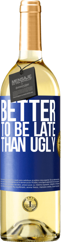 «Better to be late than ugly» WHITE Edition