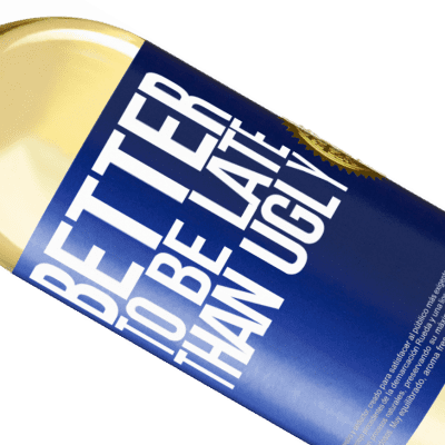 Unique & Personal Expressions. «Better to be late than ugly» WHITE Edition