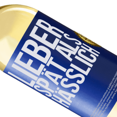 Einzigartige und Persönliche Ausdrücke. «Lieber spät als hässlich» WHITE Ausgabe