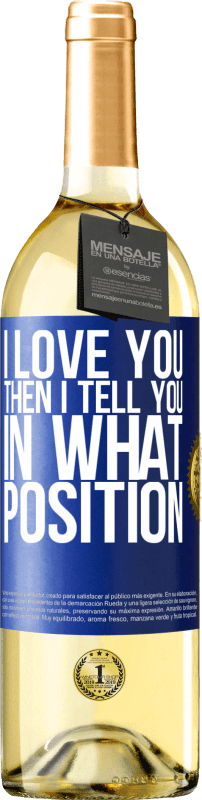 29,95 € | White Wine WHITE Edition I love you Then I tell you in what position Blue Label. Customizable label Young wine Harvest 2023 Verdejo