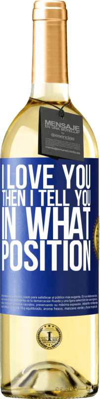 29,95 € | White Wine WHITE Edition I love you Then I tell you in what position Blue Label. Customizable label Young wine Harvest 2024 Verdejo