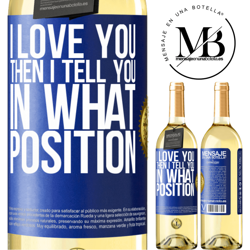 29,95 € Free Shipping | White Wine WHITE Edition I love you Then I tell you in what position Blue Label. Customizable label Young wine Harvest 2022 Verdejo