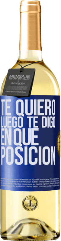 «Te quiero. Luego te digo en qué posición» Edición WHITE