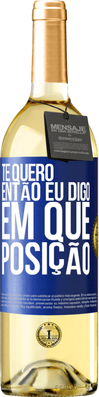 29,95 € | Vinho branco Edição WHITE Te quero. Então eu digo em que posição Etiqueta Azul. Etiqueta personalizável Vinho jovem Colheita 2024 Verdejo