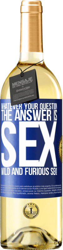 29,95 € | Белое вино Издание WHITE Каким бы ни был ваш вопрос, ответ - секс. Дикий и яростный секс! Синяя метка. Настраиваемая этикетка Молодое вино Урожай 2023 Verdejo