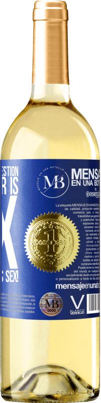 «Whatever your question, the answer is sex. Wild and furious sex!» WHITE Edition