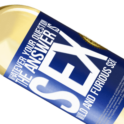 Unique & Personal Expressions. «Whatever your question, the answer is sex. Wild and furious sex!» WHITE Edition