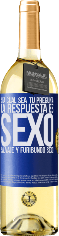 29,95 € Envío gratis | Vino Blanco Edición WHITE Sea cual sea tu pregunta, la respuesta es Sexo. Salvaje y furibundo sexo! Etiqueta Azul. Etiqueta personalizable Vino joven Cosecha 2024 Verdejo