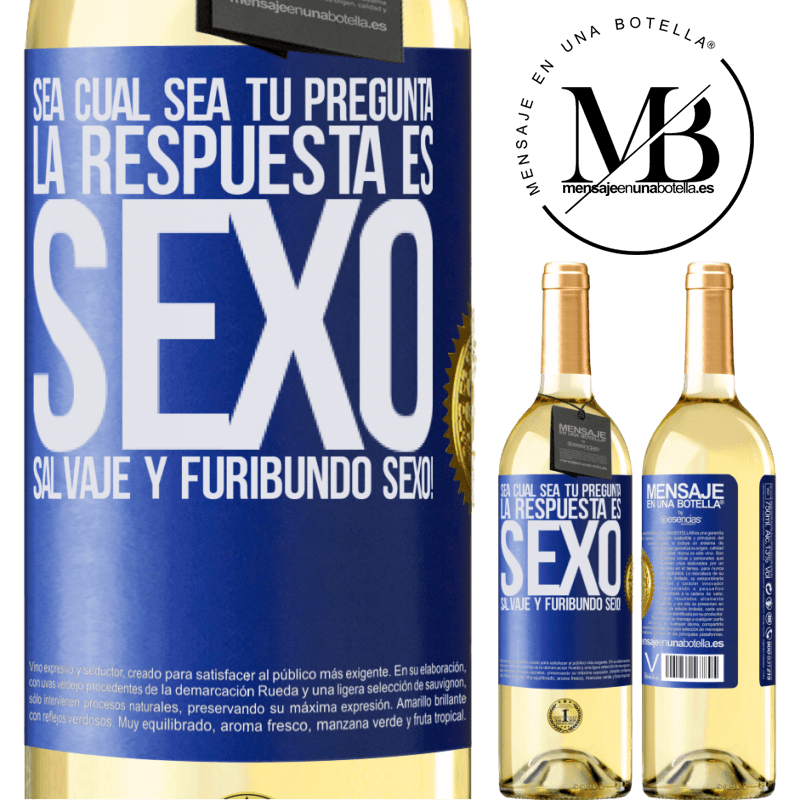 29,95 € Envío gratis | Vino Blanco Edición WHITE Sea cual sea tu pregunta, la respuesta es Sexo. Salvaje y furibundo sexo! Etiqueta Azul. Etiqueta personalizable Vino joven Cosecha 2023 Verdejo