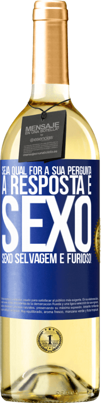 29,95 € Envio grátis | Vinho branco Edição WHITE Seja qual for a sua pergunta, a resposta é sexo. Sexo selvagem e furioso! Etiqueta Azul. Etiqueta personalizável Vinho jovem Colheita 2024 Verdejo