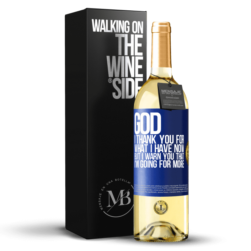 29,95 € Free Shipping | White Wine WHITE Edition God, I thank you for what I have now, but I warn you that I'm going for more Blue Label. Customizable label Young wine Harvest 2022 Verdejo