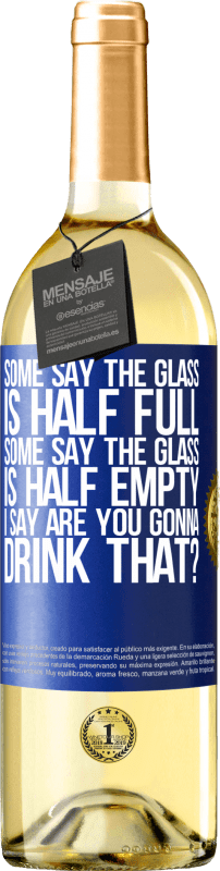 29,95 € | White Wine WHITE Edition Some say the glass is half full, some say the glass is half empty. I say are you gonna drink that? Blue Label. Customizable label Young wine Harvest 2023 Verdejo