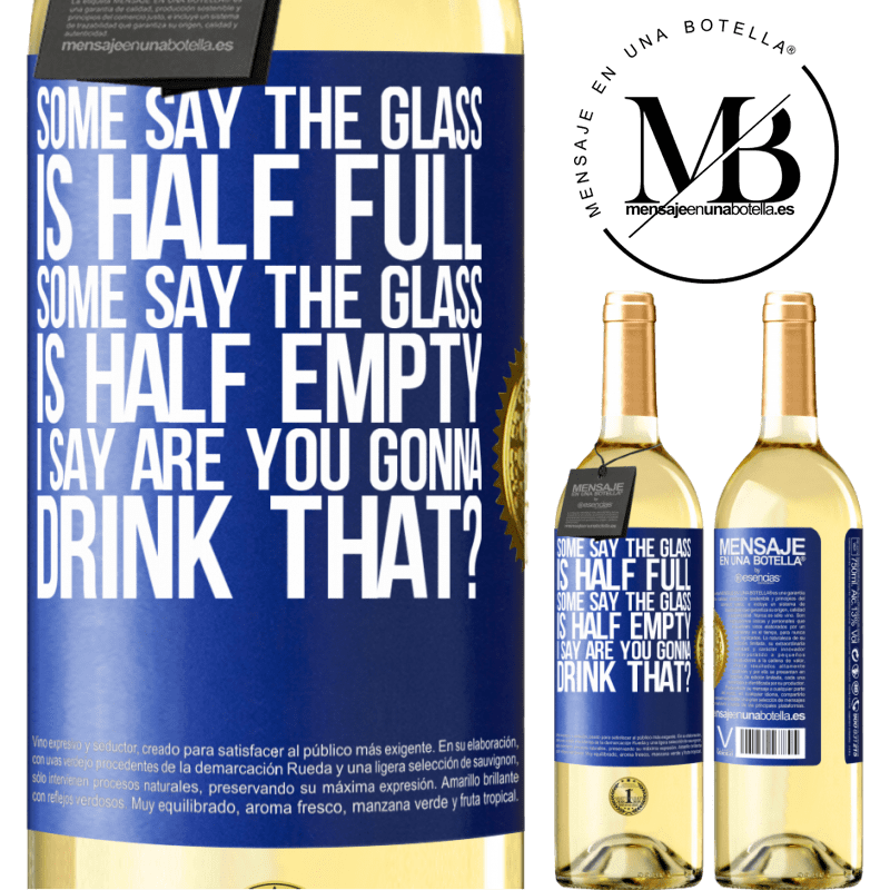 29,95 € Free Shipping | White Wine WHITE Edition Some say the glass is half full, some say the glass is half empty. I say are you gonna drink that? Blue Label. Customizable label Young wine Harvest 2024 Verdejo