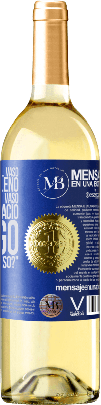 «Algunos dicen que el vaso está medio lleno, otros dicen que el vaso está medio vacío. Yo digo ¿vas a beber eso?» Edición WHITE