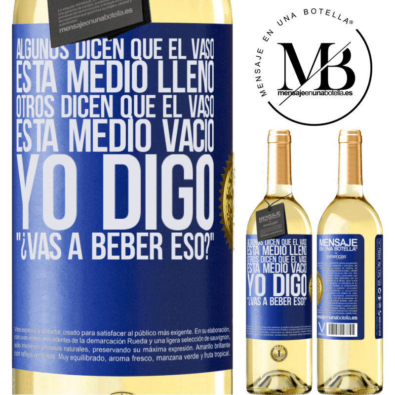 29,95 € Envío gratis | Vino Blanco Edición WHITE Algunos dicen que el vaso está medio lleno, otros dicen que el vaso está medio vacío. Yo digo ¿vas a beber eso? Etiqueta Azul. Etiqueta personalizable Vino joven Cosecha 2024 Verdejo