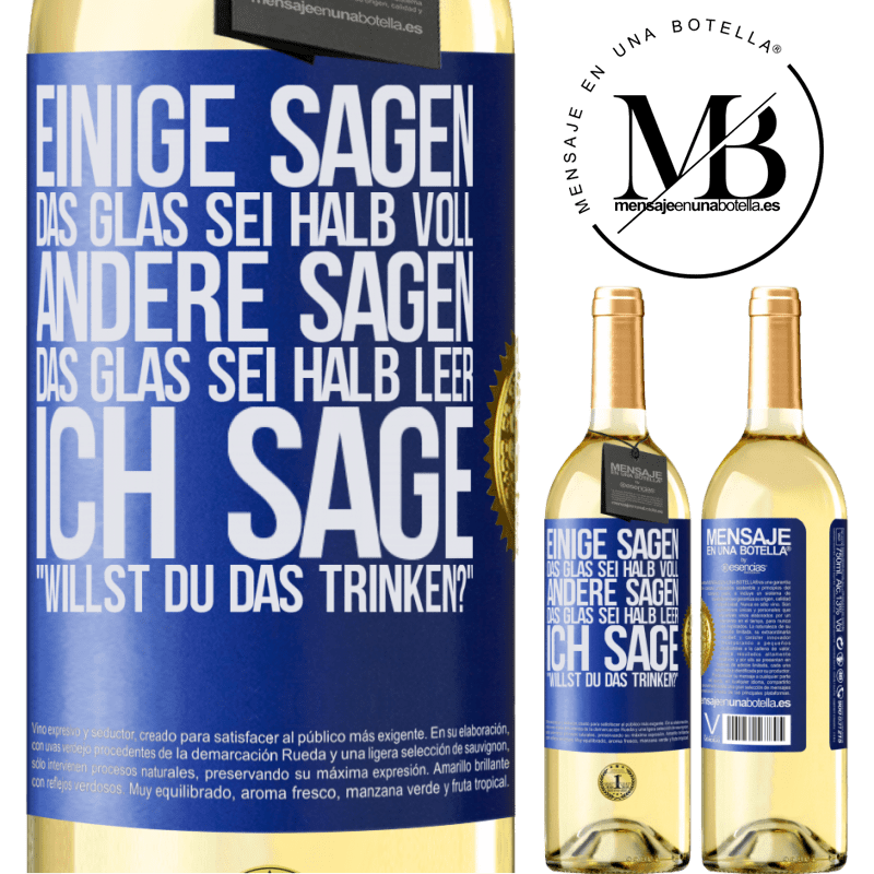 29,95 € Kostenloser Versand | Weißwein WHITE Ausgabe Einige sagen, das Glas sei halb voll, andere sagen, das Glas sei halb leer. Ich sage: Willst du das trinken? Blaue Markierung. Anpassbares Etikett Junger Wein Ernte 2024 Verdejo