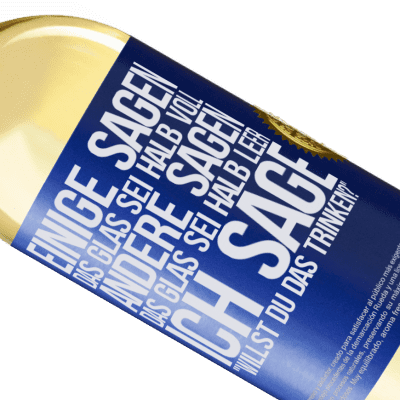 Einzigartige und Persönliche Ausdrücke. «Einige sagen, das Glas sei halb voll, andere sagen, das Glas sei halb leer. Ich sage: Willst du das trinken?» WHITE Ausgabe