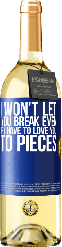 29,95 € | White Wine WHITE Edition I won't let you break even if I have to love you to pieces Blue Label. Customizable label Young wine Harvest 2023 Verdejo