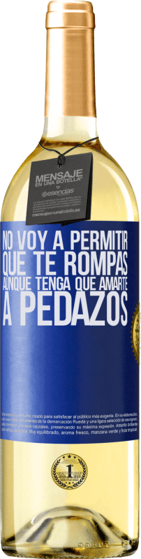 29,95 € | Vino Blanco Edición WHITE No voy a permitir que te rompas, aunque tenga que amarte a pedazos Etiqueta Azul. Etiqueta personalizable Vino joven Cosecha 2023 Verdejo