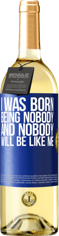 29,95 € Free Shipping | White Wine WHITE Edition I was born being nobody. And nobody will be like me Blue Label. Customizable label Young wine Harvest 2025 Verdejo