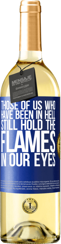 29,95 € Free Shipping | White Wine WHITE Edition Those of us who have been in hell still hold the flames in our eyes Blue Label. Customizable label Young wine Harvest 2024 Verdejo