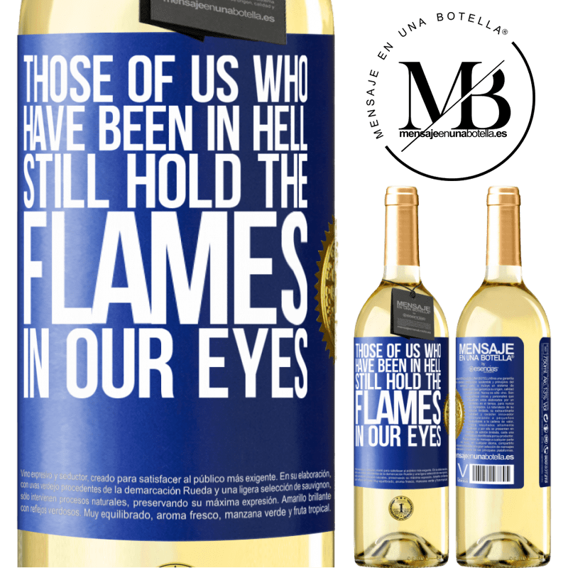 29,95 € Free Shipping | White Wine WHITE Edition Those of us who have been in hell still hold the flames in our eyes Blue Label. Customizable label Young wine Harvest 2022 Verdejo