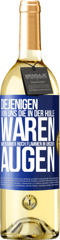 29,95 € Kostenloser Versand | Weißwein WHITE Ausgabe Diejenigen von uns die in der Hölle waren, haben immer noch Flammen in unseren Augen Blaue Markierung. Anpassbares Etikett Junger Wein Ernte 2025 Verdejo