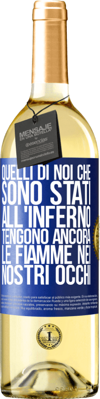 29,95 € Spedizione Gratuita | Vino bianco Edizione WHITE Quelli di noi che sono stati all'inferno tengono ancora le fiamme nei nostri occhi Etichetta Blu. Etichetta personalizzabile Vino giovane Raccogliere 2025 Verdejo
