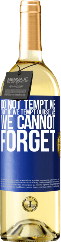 29,95 € Free Shipping | White Wine WHITE Edition Do not tempt me, that if we tempt ourselves we cannot forget Blue Label. Customizable label Young wine Harvest 2025 Verdejo