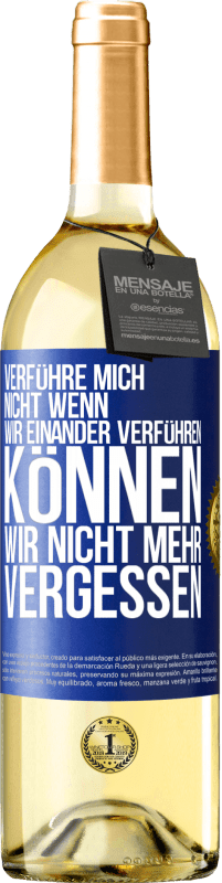 29,95 € | Weißwein WHITE Ausgabe Verführe mich nicht, wenn wir einander verführen können wir nicht mehr vergessen Blaue Markierung. Anpassbares Etikett Junger Wein Ernte 2025 Verdejo