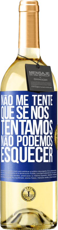 29,95 € | Vinho branco Edição WHITE Não me tente, que se nos tentamos, não podemos esquecer Etiqueta Azul. Etiqueta personalizável Vinho jovem Colheita 2024 Verdejo