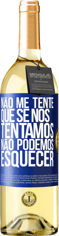 29,95 € | Vinho branco Edição WHITE Não me tente, que se nos tentamos, não podemos esquecer Etiqueta Azul. Etiqueta personalizável Vinho jovem Colheita 2025 Verdejo