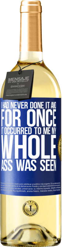 «I had never done it and for once it occurred to me my whole ass was seen» WHITE Edition