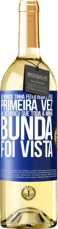 29,95 € | Vinho branco Edição WHITE Eu nunca tinha feito isso e pela primeira vez me ocorreu que toda a minha bunda foi vista Etiqueta Azul. Etiqueta personalizável Vinho jovem Colheita 2024 Verdejo