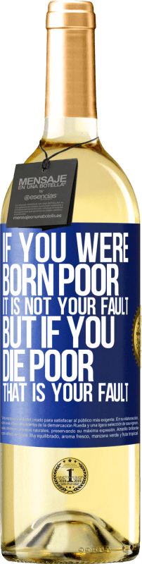 29,95 € | White Wine WHITE Edition If you were born poor, it is not your fault. But if you die poor, that is your fault Blue Label. Customizable label Young wine Harvest 2023 Verdejo