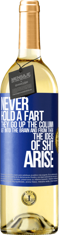 29,95 € | White Wine WHITE Edition Never hold a fart. They go up the column, get into the brain and from there the ideas of shit arise Blue Label. Customizable label Young wine Harvest 2023 Verdejo